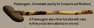pukamoggran - a kind of tomahawk used by the Comanche and Shoshone